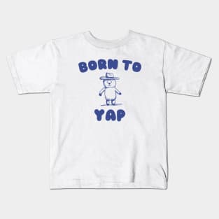 Born to Yap Kids T-Shirt